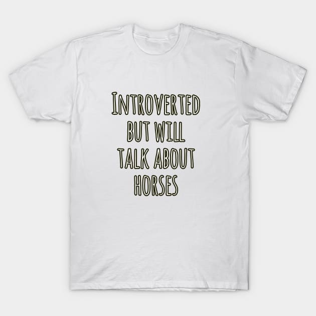 Introverted but will talk about horses T-Shirt by Imaginate